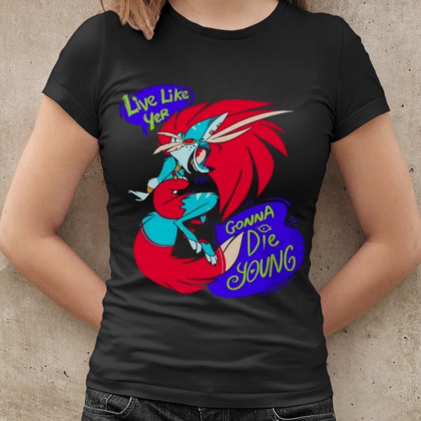 Top Live Like Yer Gonna Die Young shirt