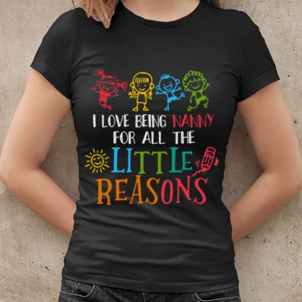 Top I Love Being Nanny For All The Little Reasons shirt