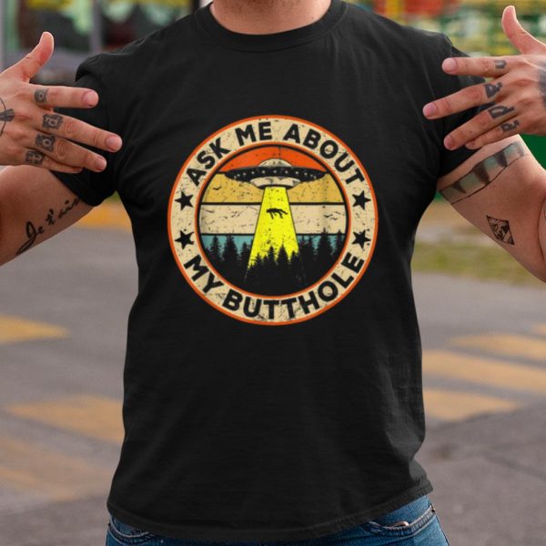 Top Ask Me About My Butthole UFO Alien Abduction Vintage shirt