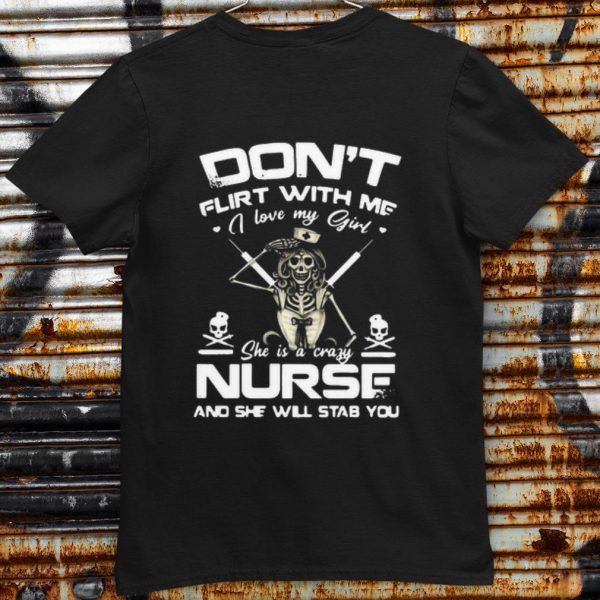 Hot I Love My Girl She Is A Crazy Nurse And She Will Stab You shirt