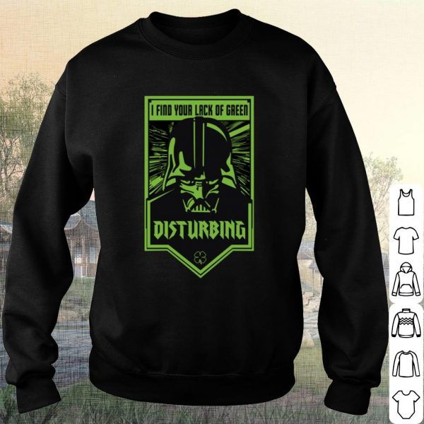 Cool Star Wars Darth VaderI Find Your Lack Of Green Disturbing shirt