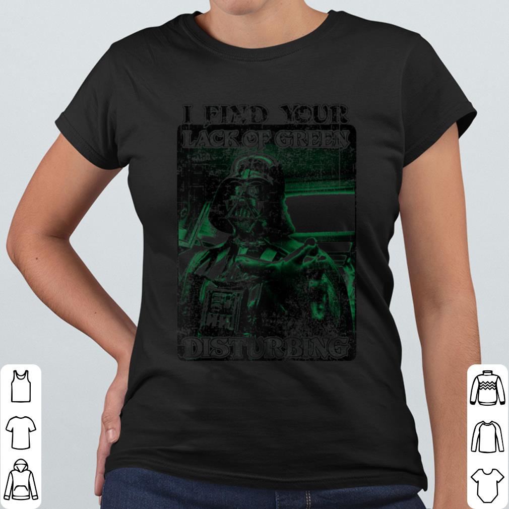 Hot Star Wars Darth Vader I Find Your Lack Of Green Disturbing shirt 82eced2c hot star wars darth vader i find your lack of green disturbing shirt 4 - Hot Star Wars Darth Vader I Find Your Lack Of Green Disturbing shirt