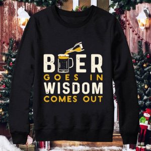Hot Beer Goes In Wisdom Comes Out shirt 3