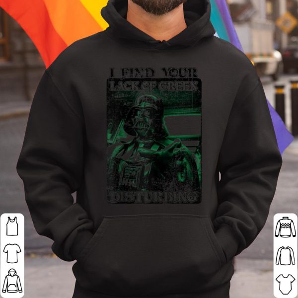 Hot Star Wars Darth Vader I Find Your Lack Of Green Disturbing shirt