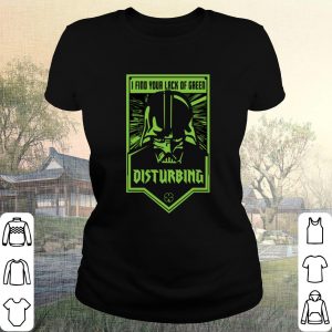 Cool Star Wars Darth VaderI Find Your Lack Of Green Disturbing shirt 1