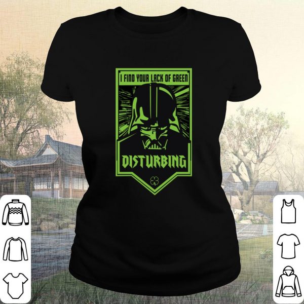 Cool Star Wars Darth VaderI Find Your Lack Of Green Disturbing shirt