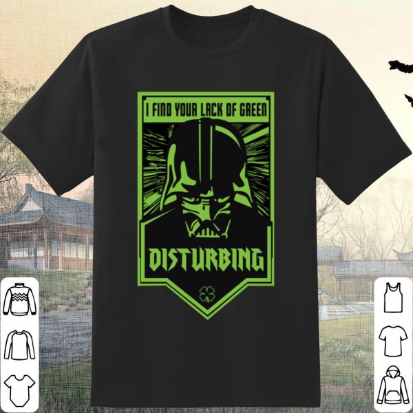 Cool Star Wars Darth VaderI Find Your Lack Of Green Disturbing shirt