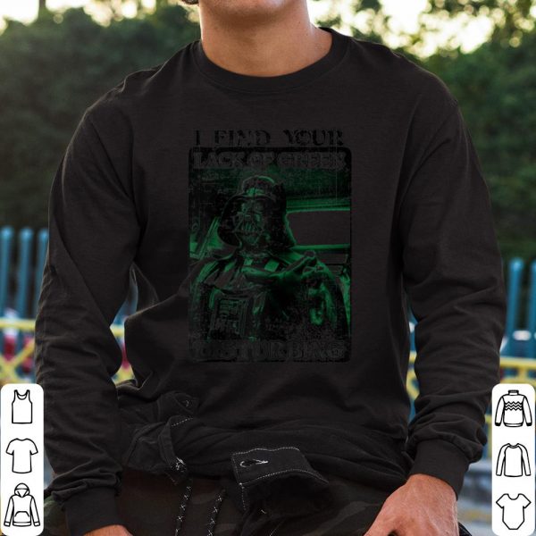 Hot Star Wars Darth Vader I Find Your Lack Of Green Disturbing shirt