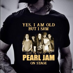 Best Yes I Am Old But I Saw Pearl Jam Band Member Signatures On Stage shirt 1