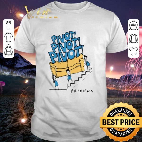 Official Pivot Pivot Pivot Friends TV Show shirt
