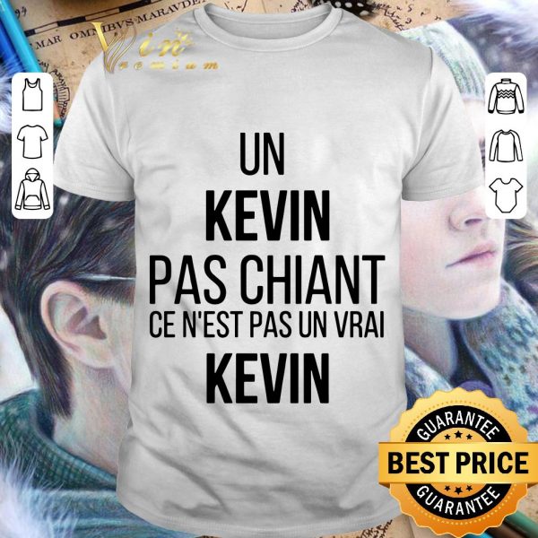 Awesome Un Kevin Pas Chiant Ce N'Est Pas Un Vrai Kevin shirt