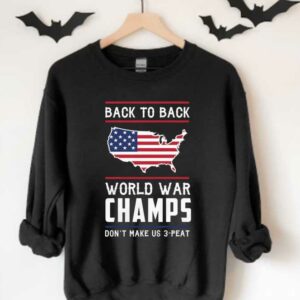 Back To Back World War American Flag And Us Maps Shirt, Back To Back World War Champs Don't Make Us 3 Peat Shirt 3