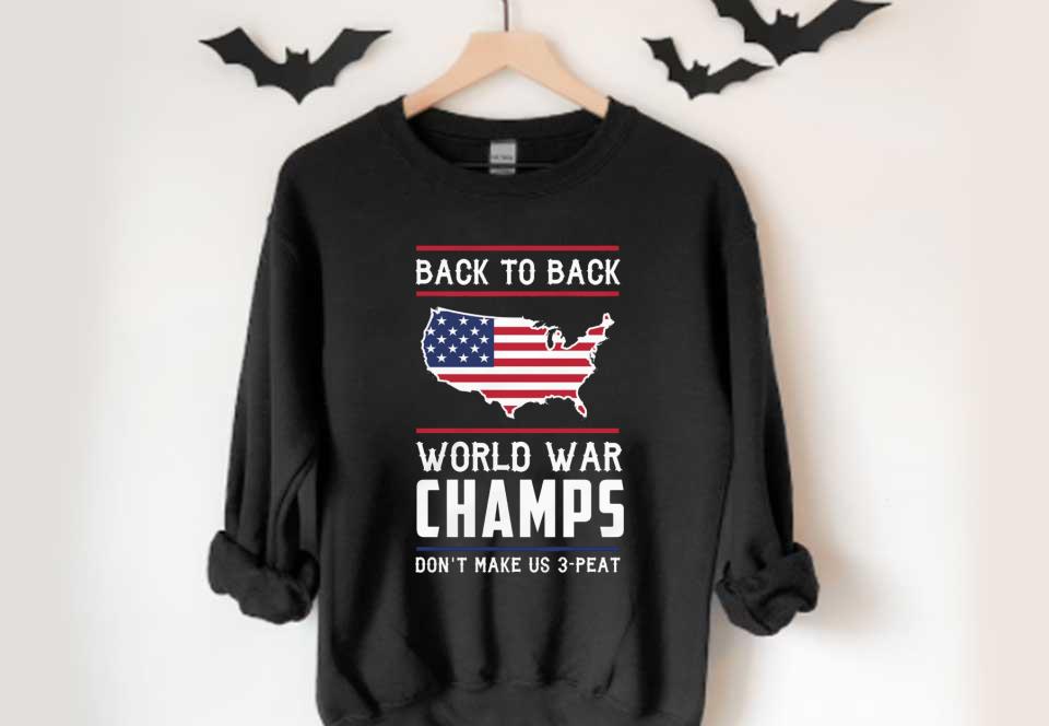 Back To Back World War American Flag And Us Maps Shirt, Back To Back World War Champs Don't Make Us 3 Peat Shirt Back To Back World War American Flag And Us Maps Shirt Back To Back World War Champs Don t Make Us 3 Peat Shirt 4 - Back To Back World War American Flag And Us Maps Shirt, Back To Back World War Champs Don't Make Us 3 Peat Shirt