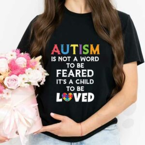 Beauty Autism Loved Shirt, Autism Is Not A Word To Be Feared It's A Child To Be Loved Shirt 2
