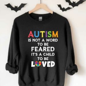 Beauty Autism Loved Shirt, Autism Is Not A Word To Be Feared It's A Child To Be Loved Shirt 3