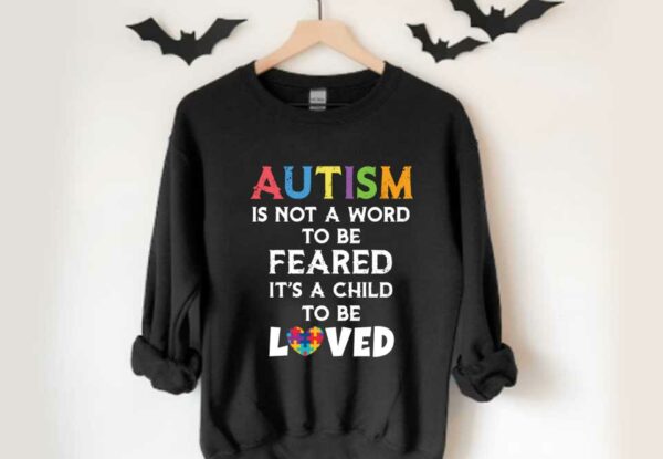 Beauty Autism Loved Shirt, Autism Is Not A Word To Be Feared It's A Child To Be Loved Shirt