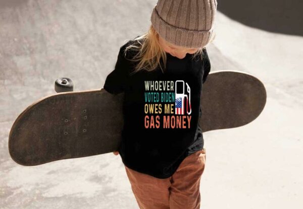 Biden Gas Money Shirt, Gas Whoever Voted Biden Owes Me Gas Money Shirt, Voted Biden Gas Shirt