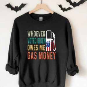 Biden Gas Money Shirt, Gas Whoever Voted Biden Owes Me Gas Money Shirt, Voted Biden Gas Shirt 3