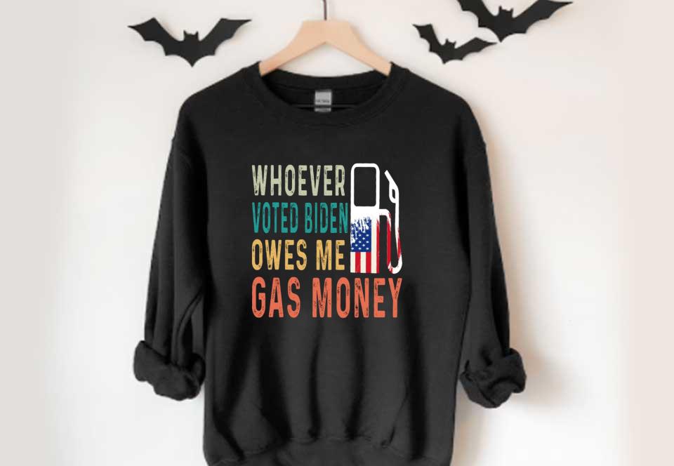 Biden Gas Money Shirt, Gas Whoever Voted Biden Owes Me Gas Money Shirt, Voted Biden Gas Shirt Biden Gas Money Shirt Gas Whoever Voted Biden Owes Me Gas Money Shirt Voted Biden Gas Shirt 4 - Biden Gas Money Shirt, Gas Whoever Voted Biden Owes Me Gas Money Shirt, Voted Biden Gas Shirt