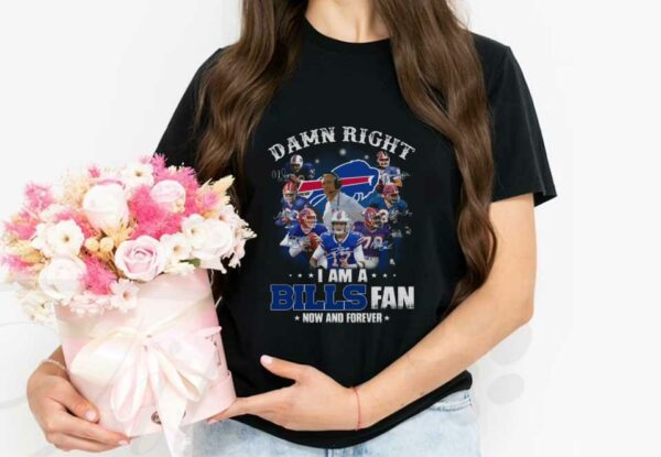 Buffalo Bills Team Football Players Shirt, Damn Right I Am A Buffalo Bills Fan Now And Forever Signatures Shirt