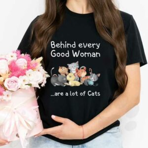 Cat Behind Every Good Woman Shirt, Cat Behind Every Good Woman Are A Lot Of Cats Shirt 2
