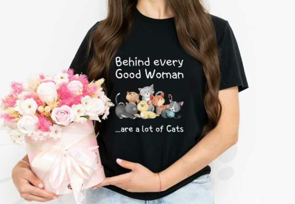 Cat Behind Every Good Woman Shirt, Cat Behind Every Good Woman Are A Lot Of Cats Shirt