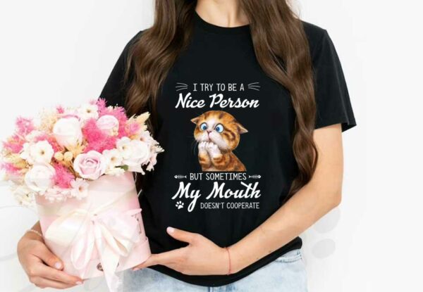 Cat I Try To Be A Nice Person Shirt, Cat I Try To Be A Nice Person But Sometimes My Mouth Doesn't Cooperate Shirt
