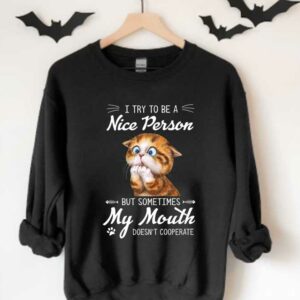 Cat I Try To Be A Nice Person Shirt, Cat I Try To Be A Nice Person But Sometimes My Mouth Doesn't Cooperate Shirt 3