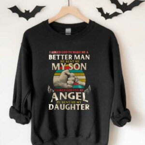 Dad And Angel Daughter Shirt, Better Man He Sent My Son I Asked God For An Angel He Sent Me My Daughter 3