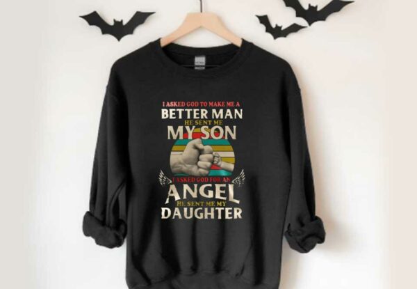 Dad And Angel Daughter Shirt, Better Man He Sent My Son I Asked God For An Angel He Sent Me My Daughter