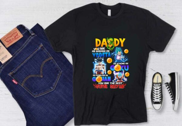 Daddy Badass As Vegeta Strong As Goku Fearless As Gohan Shirt, Daddy You Are The Best Super Saiyan Shirt