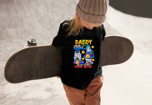 Daddy Badass As Vegeta Strong As Goku Fearless As Gohan Shirt, Daddy You Are The Best Super Saiyan Shirt