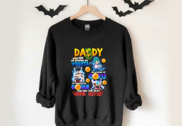 Daddy Badass As Vegeta Strong As Goku Fearless As Gohan Shirt, Daddy You Are The Best Super Saiyan Shirt