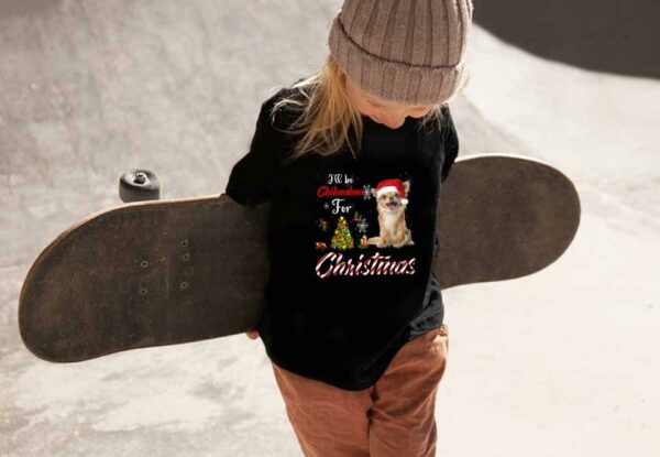 Dog Chihuahua For Christmas Shirt, I'll Be Chihuahua For Christmas Shirt, Chihuahua Christmas Shirt