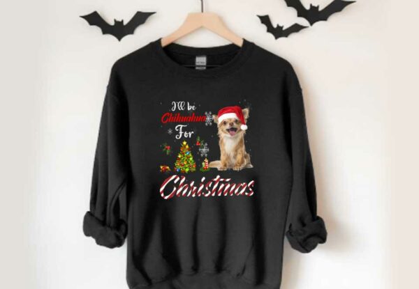 Dog Chihuahua For Christmas Shirt, I'll Be Chihuahua For Christmas Shirt, Chihuahua Christmas Shirt