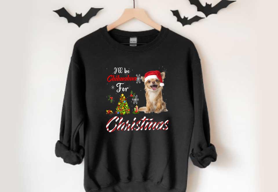 Dog Chihuahua For Christmas Shirt, I'll Be Chihuahua For Christmas Shirt, Chihuahua Christmas Shirt Dog Chihuahua For Christmas Shirt I ll Be Chihuahua For Christmas Shirt Chihuahua Christmas Shirt 4 - Dog Chihuahua For Christmas Shirt, I'll Be Chihuahua For Christmas Shirt, Chihuahua Christmas Shirt