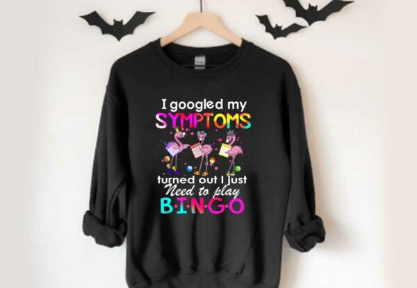 Flamingos Need Play Bingo Shirt, Flamingos I Googled My Symptoms Turned Out I Just Need To Play Bingo Shirt