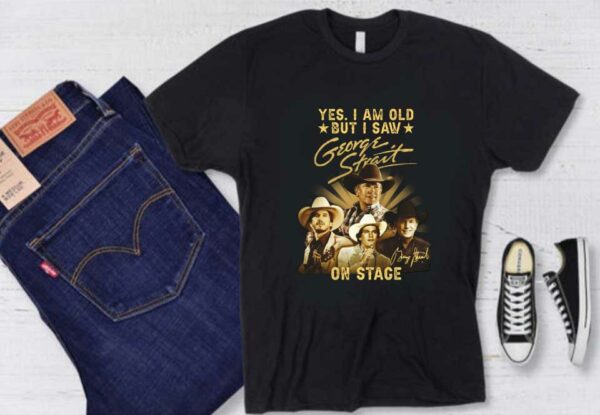 George Strait On Stage Shirt, Yes I Am Old But I Saw George Strait On Stage Shirt