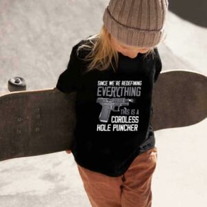 Gun A Cordless Hole Puncher Shirt, Since We're Redefining Everything This Is A Cordless Hole Puncher Shirt 1