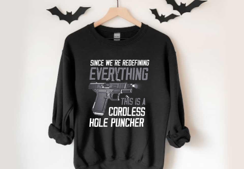 Gun A Cordless Hole Puncher Shirt, Since We're Redefining Everything This Is A Cordless Hole Puncher Shirt Gun A Cordless Hole Puncher Shirt Since We re Redefining Everything This Is A Cordless Hole Puncher Shirt 4 - Gun A Cordless Hole Puncher Shirt, Since We're Redefining Everything This Is A Cordless Hole Puncher Shirt