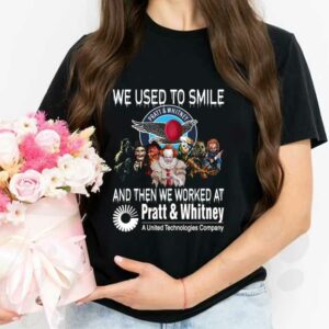 Horror A United Technologies Company Shirt, Horror Movie Character We Used To Smile And We Worked At Pratt & Whitney Shirt 2