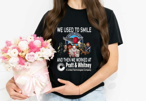 Horror A United Technologies Company Shirt, Horror Movie Character We Used To Smile And We Worked At Pratt & Whitney Shirt