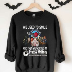 Horror A United Technologies Company Shirt, Horror Movie Character We Used To Smile And We Worked At Pratt & Whitney Shirt 3