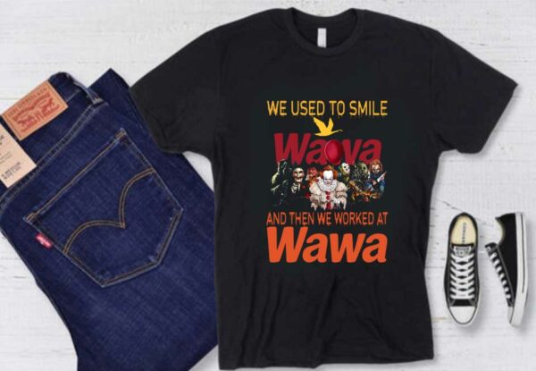 Horror Character Wawa Shirt, Horror Movie Character We Used To Smile Wawa And We Worked At Wawa Shirt