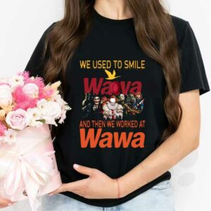 Horror Character Wawa Shirt, Horror Movie Character We Used To Smile Wawa And We Worked At Wawa Shirt 2