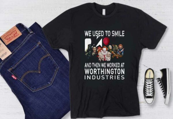 Horror Movie Character Worthington Shirt, Horror Movie Character We Used To Smile And We Worked At Worthington Industries Shirt