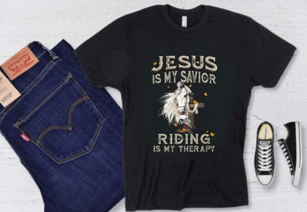 Horse My Therapy Shirt, Horse Jesus Is My Savior Riding Is My Therapy Shirt, Horse Jesus Is My Savior Shirt