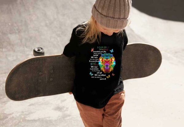I Can Only Imagine Surrounded By Your Glory What Will My Heart Feel Will I Dance Shirt, Tiger I Can Only Imagine Still Shirt