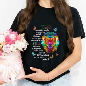 I Can Only Imagine Surrounded By Your Glory What Will My Heart Feel Will I Dance Shirt, Tiger I Can Only Imagine Still Shirt 2
