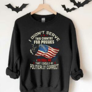 I Didn't Serve This Country For I Should Be Politically Correct Shirt, Politically Correct Flag Shirt 3